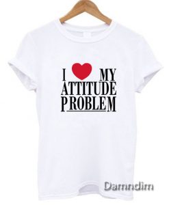 I-Love-My-Attitude-Problem-T-Shirt