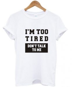I-M-Too-tired-shirt
