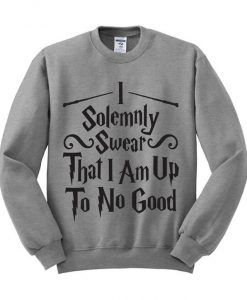 I-Solemnly-Swear-That-I-Am-Up-To-No-Good-Sweatshirt