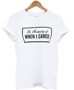 In-Memory-When-I-Cared-T-Shirt