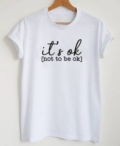 Its-Ok-Not-To-Be-Ok-T-Shirt