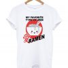 My-Favorite-Type-Of-Men-Ramen-T-Shirt