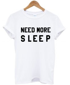 Need-More-Sleep-T-Shirt