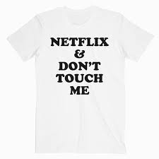 Netflix-And-Dont-Touch-Me-T-Shirt