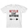 Netflix-Is-My-Boyfriend-T-Shirt