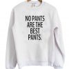 No-Pants-Are-The-Best-Pants-Sweatshirt