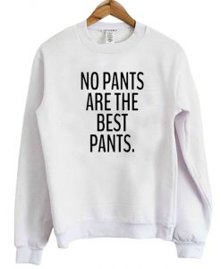 No-Pants-Are-The-Best-Pants-Sweatshirt