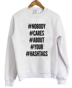 Nobody-Cares-About-Your-Hastags-Sweatshirt