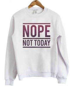 Nope-Not-Today-Sweatshirt