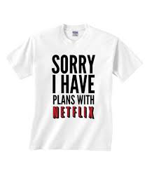 Sorry-I-Have-Plans-With-Netflix-T-Shirt