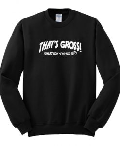 Thats-Gross-Sweatshirt
