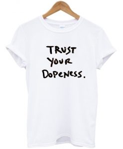 Trust-Your-Dopeness-T-Shirt