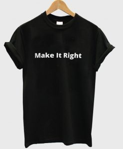 make-it-right-t-shirt