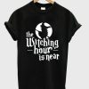 The-Witching-Hour-Is-Near-T-shirt