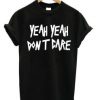 Yeah-Yeah-Dont-Care-T-shirt