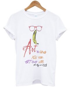 ARt-IS-What-You-Can-Get-Away-With-Andy-Warhol-Quote-t-shirt