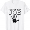 Thats-Not-My-Job-T-SHirt