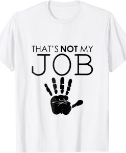 Thats-Not-My-Job-T-SHirt