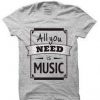 All You Need Is Music T Shirt