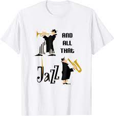 And All That Jazz T Shirt