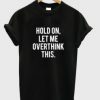 Hold-On-Let-Me-Overthink-This-T-shirt