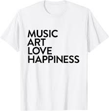 Music Art Love Happines T Shirt