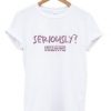 seriously-t-shirt