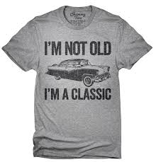 I'm Not Old I'm Classic T Shirt