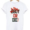 bboy-or-die-t-shirt