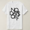 No Days Off T Shirt