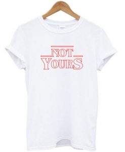 Not-Yours-T-shirt