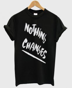 Nothing-Changes-T-shirt