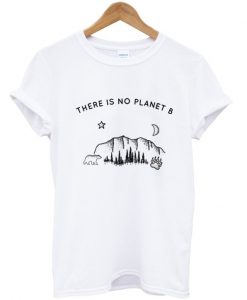 There-Is-No-Planet-B-T-Shirt