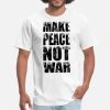 make peace not war t shirt 03