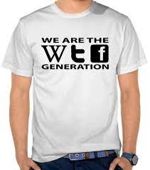 We Are The WTF Generation T Shirt