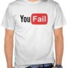 You Fail T Shirt