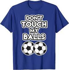 Dont Touch My Ball Soccer T Shirt