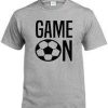 Game On Soccer T Shirt