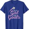 Girl And Goals Soccer T Shirt