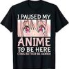 I Paused My Anime T Shirt