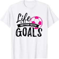Life Is Better With Goals Soccer T Shirt