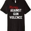 Moms Again Gun Violence T Shirt