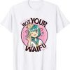 Not Your Waifu Anime T Shirt