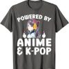 Powered By Anime And K Pop T Shirt