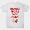 Protect People Not Guns T Shirt