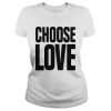 Choose Love T Shirt