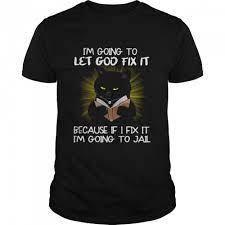 Let God Fix It Black Cat T Shirt