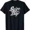 Seize Day T Shirt