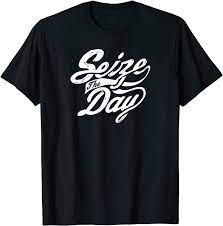 Seize Day T Shirt