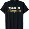 We Are The Champion T Shirt